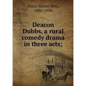  Deacon Dubbs, a rural comedy drama in three acts; Walter 