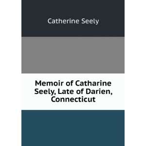  Memoirs of Catharine Seely, and Deborah S. Roberts, Late 