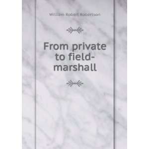    From private to field marshall William Robert Robertson Books