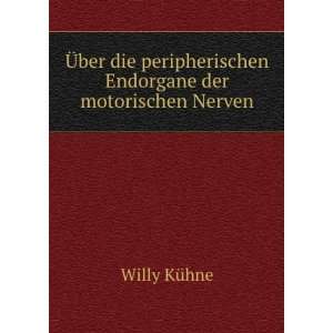   peripherischen Endorgane der motorischen Nerven Willy KÃ¼hne Books
