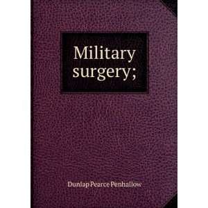  Military surgery;: Dunlap Pearce Penhallow: Books