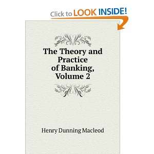   Theory and Practice of Banking, Volume 2 Henry Dunning Macleod Books
