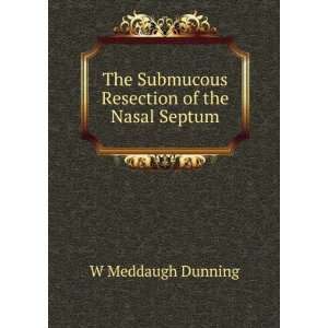   The Submucous Resection of the Nasal Septum W Meddaugh Dunning Books