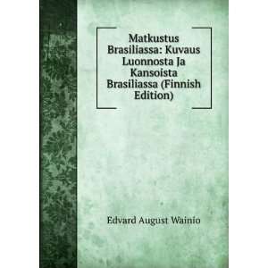   Kansoista Brasiliassa (Finnish Edition) Edvard August Wainio Books
