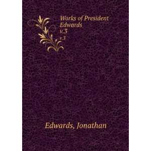 Works of President Edwards . v.3 Jonathan Edwards Books