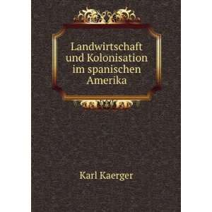   Kolonisation im spanischen Amerika Karl Kaerger  Books