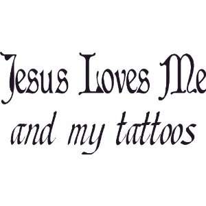  Jesus Loves Me and My Tattoos Vinyl Wall Art, Decal 11x22 