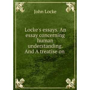  Lockes essays. An essay concerning human understanding 