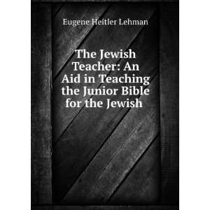  the Junior Bible for the Jewish . Eugene Heitler Lehman Books