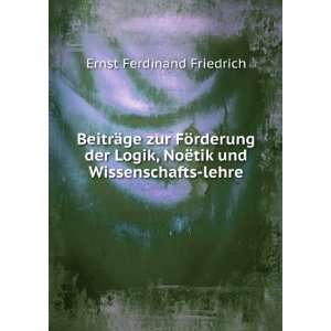   , NoÃ«tik und Wissenschafts lehre Ernst Ferdinand Friedrich Books