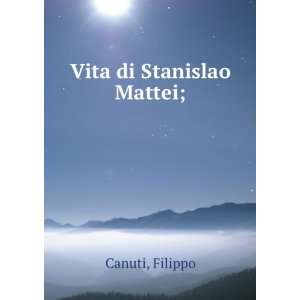  Vita di Stanislao Mattei; Filippo Canuti Books