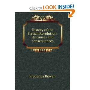   French Revolution: its causes and consequences: Frederica Rowan: Books