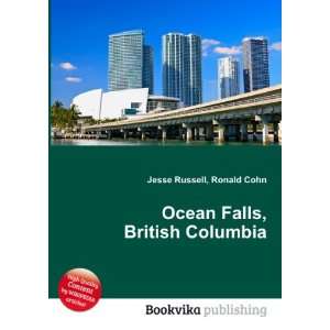 Ocean Falls, British Columbia: Ronald Cohn Jesse Russell 