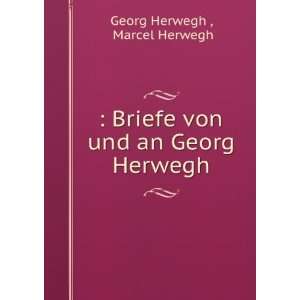   Briefe von und an Georg Herwegh Marcel Herwegh Georg Herwegh  Books