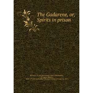  The Gadarene, or, Spirits in prison J. O. Peebles, J. M 