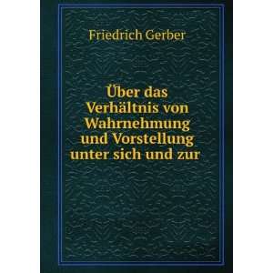   und Vorstellung unter sich und zur .: Friedrich Gerber: Books