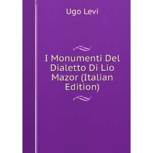   Monumenti Del Dialetto Di Lio Mazor (Italian Edition): Ugo Levi: Books