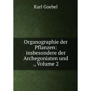    insbesondere der Archegoniaten und ., Volume 2 Karl Goebel Books