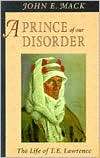 Prince of Our Disorder The Life of T. E. Lawrence, (0674704940 