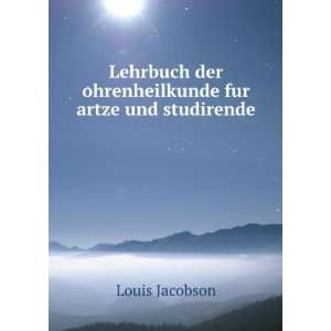 Lehrbuch der ohrenheilkunde fur artze und studirende Louis Jacobson 