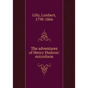   adventures of Henry Hudson/ microform: Lambert, 1798 1866 Lilly: Books