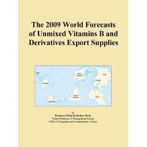 The 2009 World Forecasts of Unmixed Vitamins B and Derivatives Export 