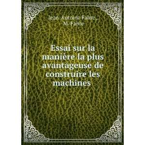  les machines .: M. Fabre Jean Antoine Fabre :  Books