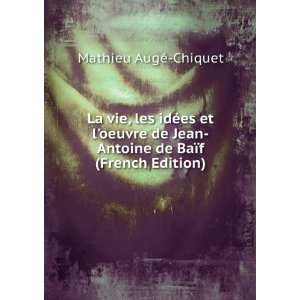   les idÃ©es et loeuvre de Jean Antoine de BaÃ¯f (French Edition