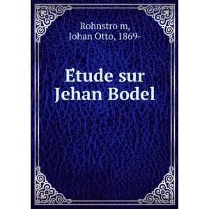    EÌtude sur Jehan Bodel Johan Otto, 1869  RohnstroÌ?m Books