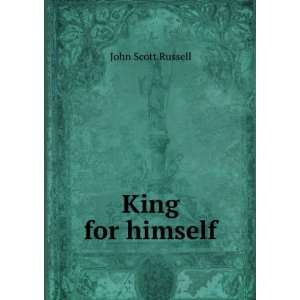  King for himself John Scott Russell Books