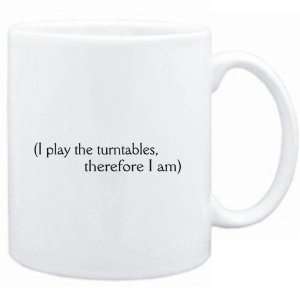  Mug White  i play the Turntables, therefore I am 