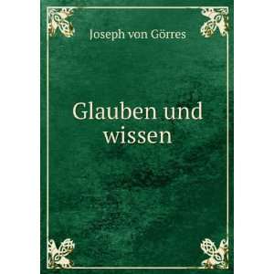  Glauben und wissen Joseph von GÃ¶rres Books
