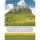 NEW The American Slave Trade An Account of Its Origin,
