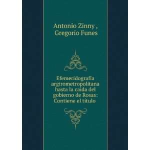   Rosas Contiene el tÃ­tulo . Gregorio Funes Antonio Zinny  Books