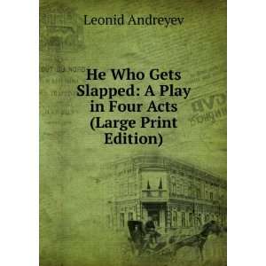  He Who Gets Slapped A Play in Four Acts (Large Print 