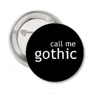    Call Me Gothic   1.25 Button / Pin / Bage: Everything Else