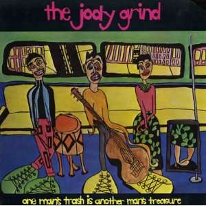    One Mans Trash Is Another Mans Treasure: Jody Grind: Music