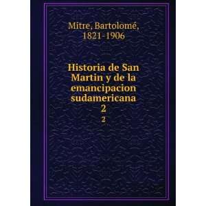   sudamericana. 2 BartolomeÌ, 1821 1906 Mitre  Books