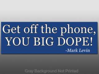 Get Off the Phone You Big Dope Sticker Mark Levin quote  