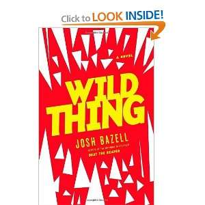  Wild Thing: A Novel [Hardcover]: Josh Bazell: Books