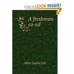  A freshman co ed Alice Louise Lee Books