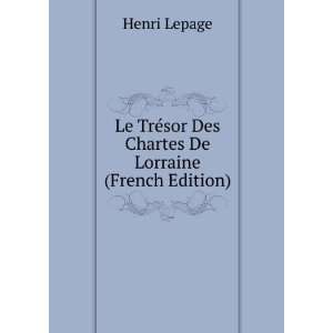   ©sor Des Chartes De Lorraine (French Edition) Henri Lepage Books
