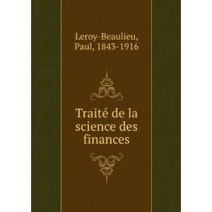   de la science des finances Paul, 1843 1916 Leroy Beaulieu Books