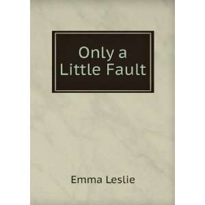  Only a Little Fault: Emma Leslie: Books