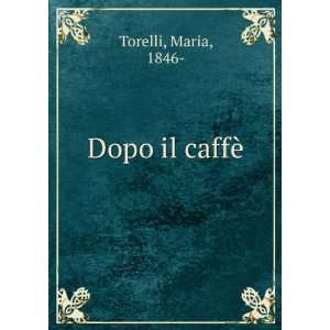  Dopo il caffÃ¨ Maria, 1846  Torelli Books