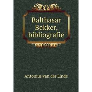    Balthasar Bekker, bibliografie Antonius van der Linde Books