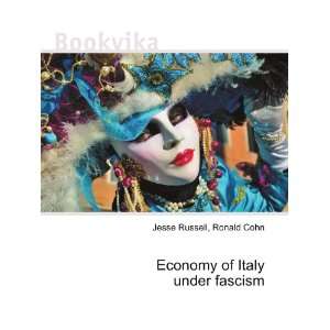 Economy of Italy under fascism Ronald Cohn Jesse Russell  
