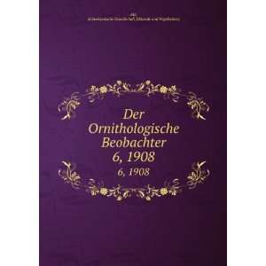  Der Ornithologische Beobachter. 6, 1908: Schweizerische 