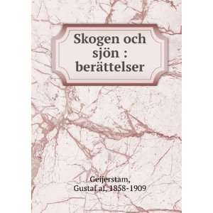  Skogen och sjÃ¶n  berÃ¤ttelser Gustaf af, 1858 1909 