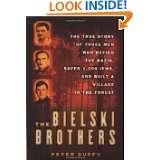 The Bielski Brothers The True Story of Three Men Who Defied the Nazis 